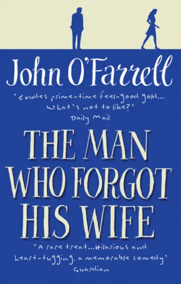 John O`Farrell - The Man Who Forgot His Wife обложка книги