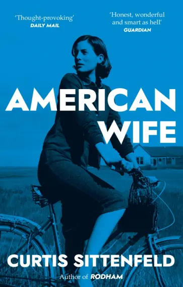 Curtis Sittenfeld - American Wife обложка книги