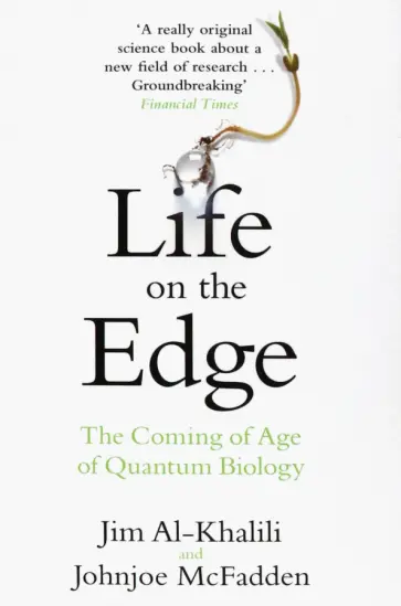 Al-Khalili, McFadden - Life on the Edge. The Coming of Age of Quantum Biology обложка книги