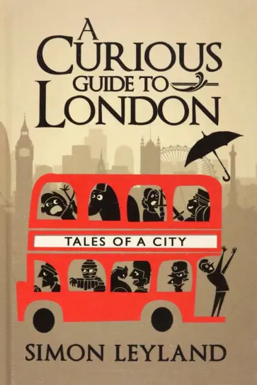 Simon Leyland - A Curious Guide to London Simon Leyland - A Curious Guide to London обложка книги