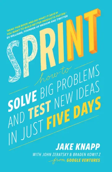 Knapp, Zeratsky - Sprint. How to Solve Big Problems and Test New Ideas in Just Five Days Knapp, Zeratsky - Sprint. How to Solve Big Problems and Test New Ideas in Just Five Days обложка книги