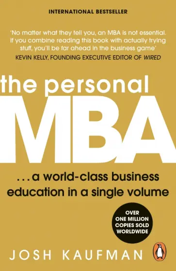 Josh Kaufman - The Personal MBA. A World-Class Business Education in a Single Volume Josh Kaufman - The Personal MBA. A World-Class Business Education in a Single Volume обложка книги