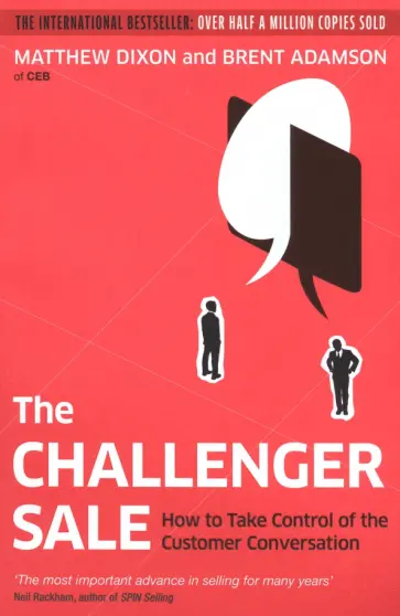Adamson, Dixon - The Challenger Sale. How to Take Control of the Customer Conversation Adamson, Dixon - The Challenger Sale. How to Take Control of the Customer Conversation обложка книги