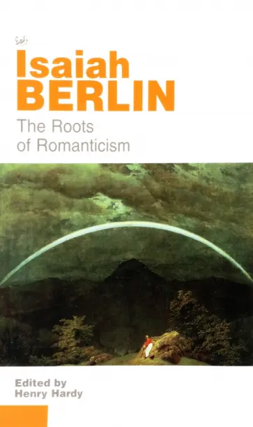 Isaiah Berlin - The Roots of Romanticism Isaiah Berlin - The Roots of Romanticism обложка книги
