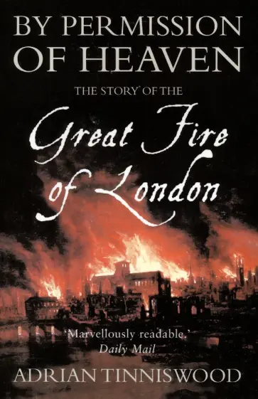 Adrian Tinniswood - By Permission of Heaven. The Story of the Great Fire of London обложка книги