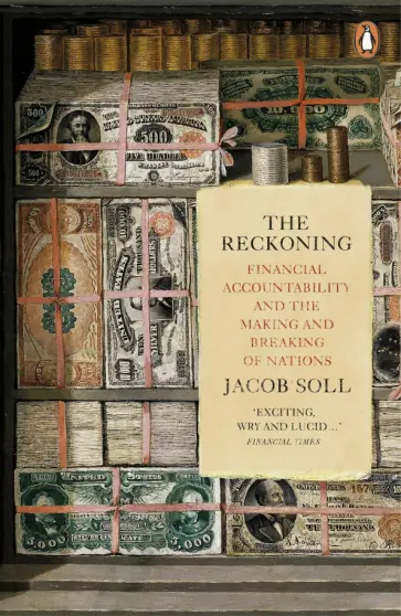 Jacob Soll - The Reckoning. Financial Accountability and the Making and Breaking of Nations Jacob Soll - The Reckoning. Financial Accountability and the Making and Breaking of Nations обложка книги