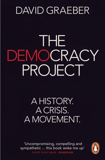 David Graeber - The Democracy Project. A History, a Crisis, a Movement обложка книги