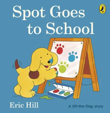 Eric Hill - Spot Goes to School Eric Hill - Spot Goes to School обложка книги