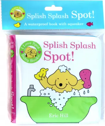 Eric Hill - I Love Spot Baby Books. Splish Splash Spot! Eric Hill - I Love Spot Baby Books. Splish Splash Spot! обложка книги