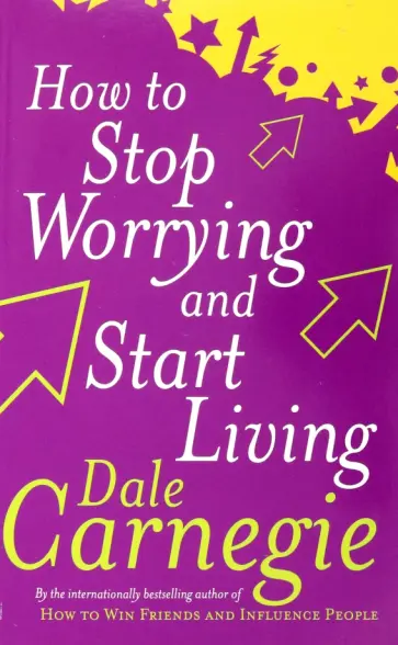 Dale Carnegie - How To Stop Worrying and Start Living обложка книги