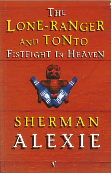 Sherman Alexie - Lone Ranger and Tonto Fistfight in Heaven Sherman Alexie - Lone Ranger and Tonto Fistfight in Heaven обложка книги