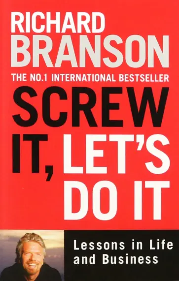 Richard Branson - Screw It, Let's Do It. Lessons in Life and Business обложка книги