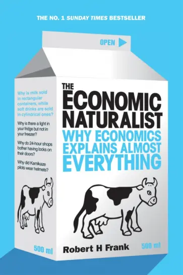 Robert Frank - The Economic Naturalist. Why Economics Explains Almost Everything обложка книги