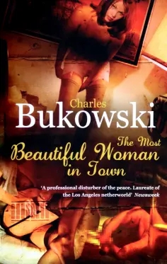 Charles Bukowski - The Most Beautiful Woman in Town обложка книги