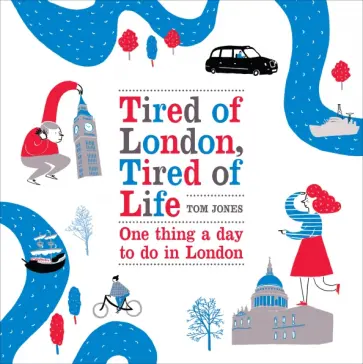 Tom Jones - Tired of London, Tired of Life. One thing a day to do in London обложка книги
