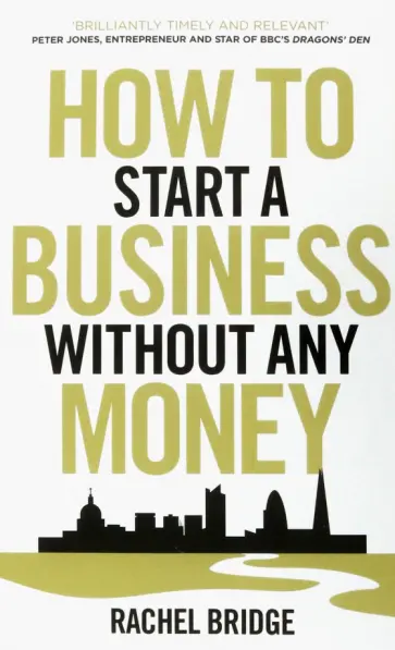 Rachel Bridge - How To Start a Business without Any Money Rachel Bridge - How To Start a Business without Any Money обложка книги