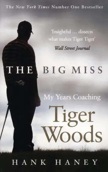 Hank Haney - The Big Miss. My years Coaching Tiger Woods обложка книги