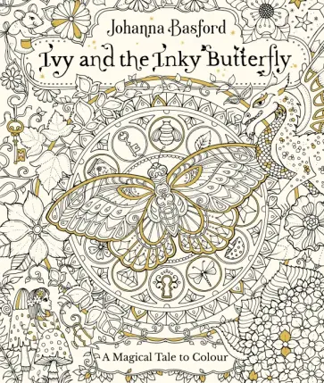 Johanna Basford - Ivy and the Inky Butterfly. A Magical Tale to Colour Johanna Basford - Ivy and the Inky Butterfly. A Magical Tale to Colour обложка книги