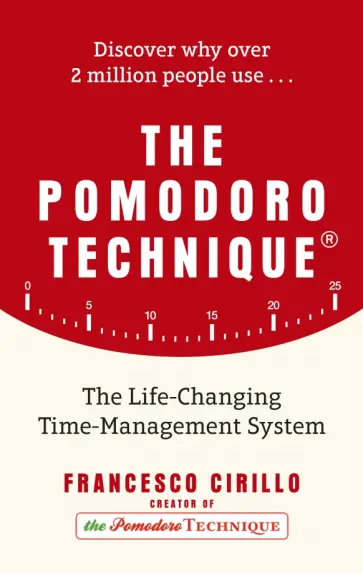 Francesco Cirillo - The Pomodoro Technique. The Life-Changing Time-Management System Francesco Cirillo - The Pomodoro Technique. The Life-Changing Time-Management System обложка книги