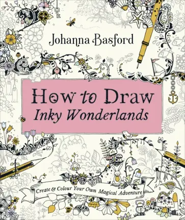 Johanna Basford - How To Draw Inky Wonderlands. Create and Colour Your Own Magical Adventure Johanna Basford - How To Draw Inky Wonderlands. Create and Colour Your Own Magical Adventure обложка книги