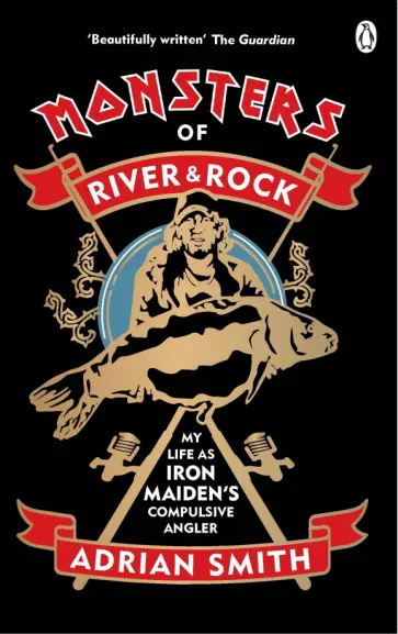 Adrian Smith - Monsters of River and Rock. My Life as Iron Maiden's Compulsive Angler обложка книги