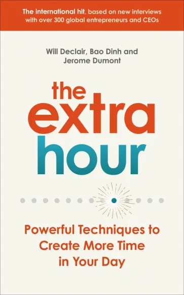 Declair, Dumont - The Extra Hour. Powerful Techniques to Create More Time in Your Day обложка книги