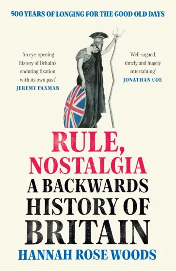 Hannah Woods - Rule, Nostalgia. A Backwards History of Britain обложка книги