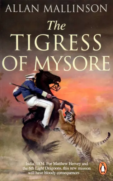 Allan Mallinson - The Tigress of Mysore Allan Mallinson - The Tigress of Mysore обложка книги