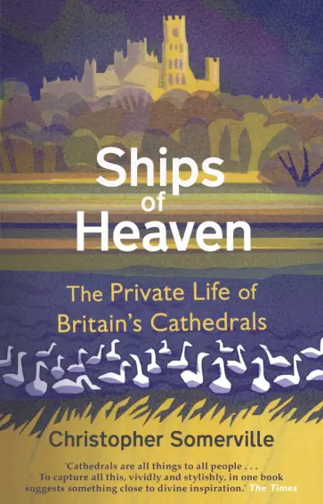 Christopher Somerville - Ships Of Heaven. The Private Life of Britain’s Cathedrals Christopher Somerville - Ships Of Heaven. The Private Life of Britain’s Cathedrals обложка книги