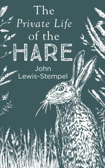 John Lewis-Stempel - The Private Life of the Hare John Lewis-Stempel - The Private Life of the Hare обложка книги
