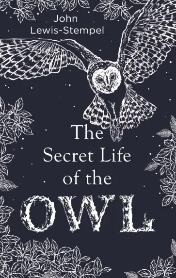 John Lewis-Stempel - The Secret Life of the Owl John Lewis-Stempel - The Secret Life of the Owl обложка книги