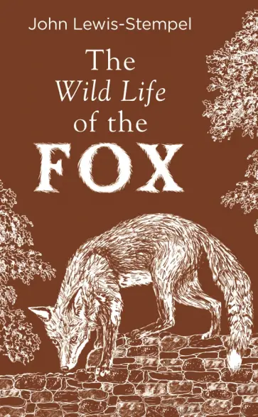 John Lewis-Stempel - The Wild Life of the Fox John Lewis-Stempel - The Wild Life of the Fox обложка книги