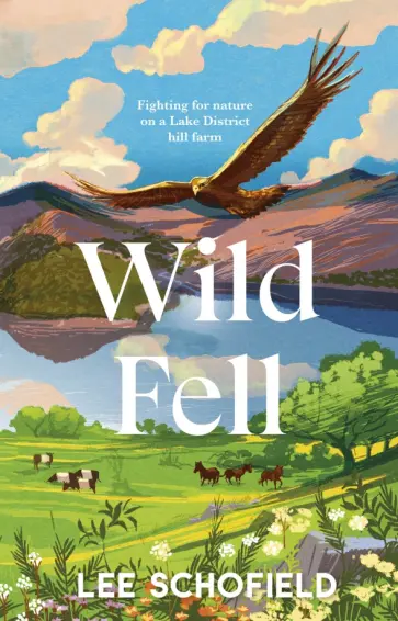 Lee Schofield - Wild Fell. Fighting for nature on a Lake District hill farm обложка книги