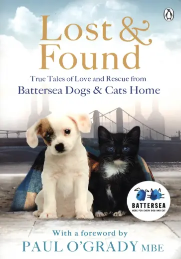 Lost and Found. True tales of love and rescue from Battersea Dogs & Cats Home обложка книги
