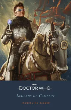 Jacqueline Rayner - Doctor Who. Legends of Camelot обложка книги