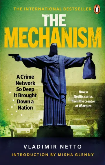 Vladimir Netto - The Mechanism.A Crime Network So Deep it Brought Down a Nation обложка книги
