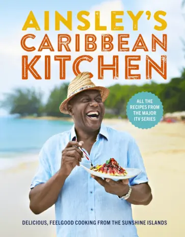 Ainsley Harriott - Ainsley's Caribbean Kitchen. Delicious, feelgood cooking from the sunshine islands обложка книги