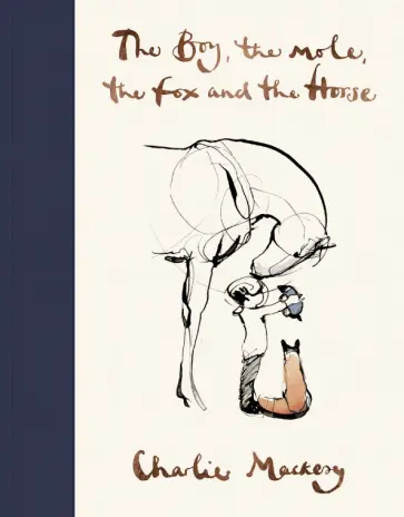Charlie Mackesy - The Boy, The Mole, The Fox and The Horse Charlie Mackesy - The Boy, The Mole, The Fox and The Horse обложка книги