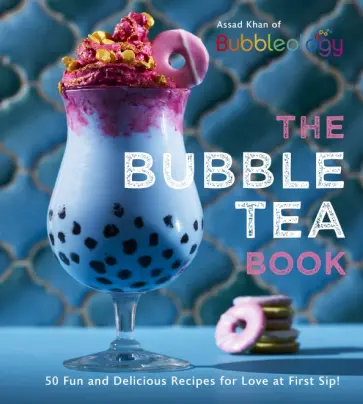 Assad Khan - The Bubble Tea Book. 50 Fun and Delicious Recipes for Love at First Sip! обложка книги