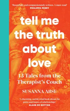 Susanna Abse - Tell Me the Truth About Love. 13 Tales from Couples Therapy обложка книги