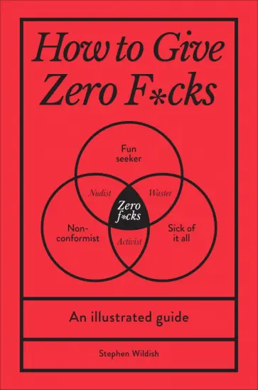 Stephen Wildish - How to Give Zero F*cks. An Illustrated Guide обложка книги