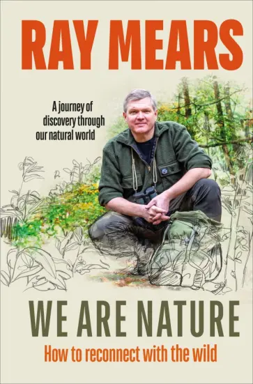 Ray Mears - We Are Nature. How to reconnect with the wild обложка книги
