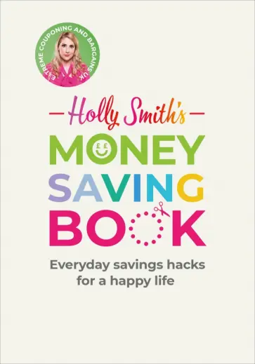 Holly Smith - Holly Smith's Money Saving Book. Simple savings hacks for a happy life обложка книги