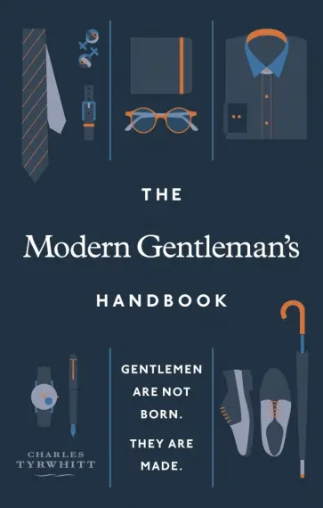 Charles Tyrwhitt - The Modern Gentleman’s Handbook. Gentlemen are not born, they are made обложка книги