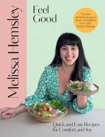 Melissa Hemsley - Feel Good. Quick and easy recipes for comfort and joy обложка книги