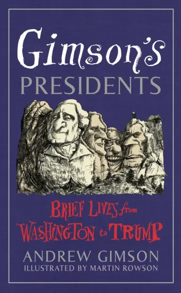 Andrew Gimson - Gimson's Presidents. Brief Lives from Washington to Trump Andrew Gimson - Gimson's Presidents. Brief Lives from Washington to Trump обложка книги