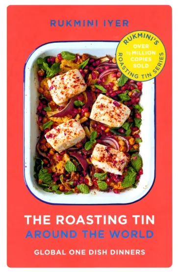 Rukmini Iyer - The Roasting Tin. Around the World. Global One Dish Dinners Rukmini Iyer - The Roasting Tin. Around the World. Global One Dish Dinners обложка книги
