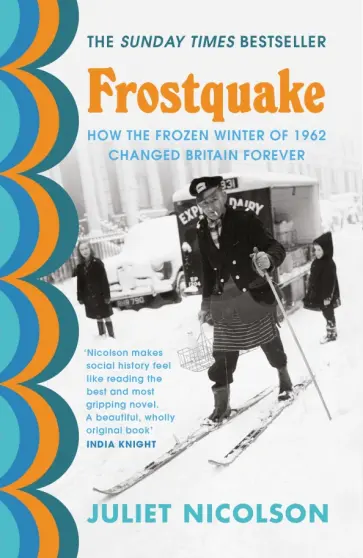 Juliet Nicolson - Frostquake. How the frozen winter of 1962 changed Britain forever обложка книги