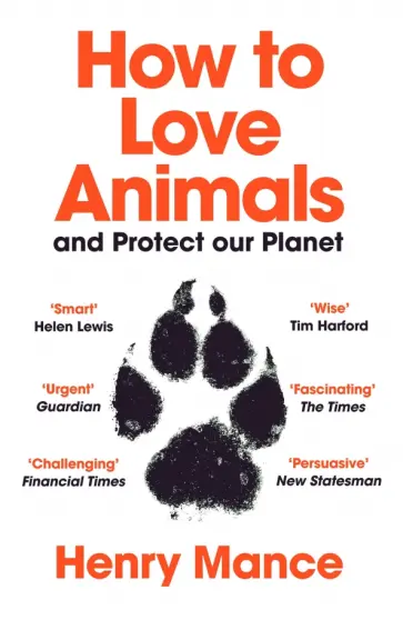 Henry Mance - How to Love Animals. And Protect Our Planet обложка книги