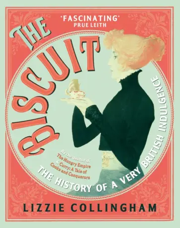 Lizzie Collingham - The Biscuit. The History of a Very British Indulgence обложка книги